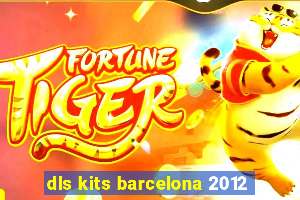 dls kits barcelona 2012